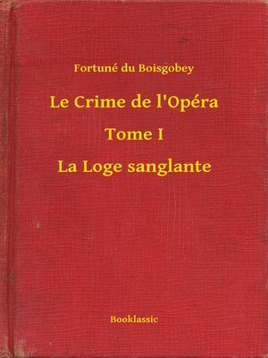 cover image of Le Crime de l'Opéra--Tome I--La Loge sanglante